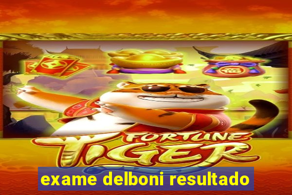 exame delboni resultado